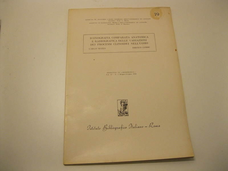 Iconografia comparata anatomica e radiografica delle variazioni dei processi clinoidei nell'uomo.  Estratto da Radiologia. Vol. VI - N.3  Maggio-Giugno 1950 Ist. di anatomia umana normale dell'Univ. di Cagliari, direttore prof. Maxia.  Ist. di radiologia medica dell'Univ. di Cagliari, direttore Prof. Businco